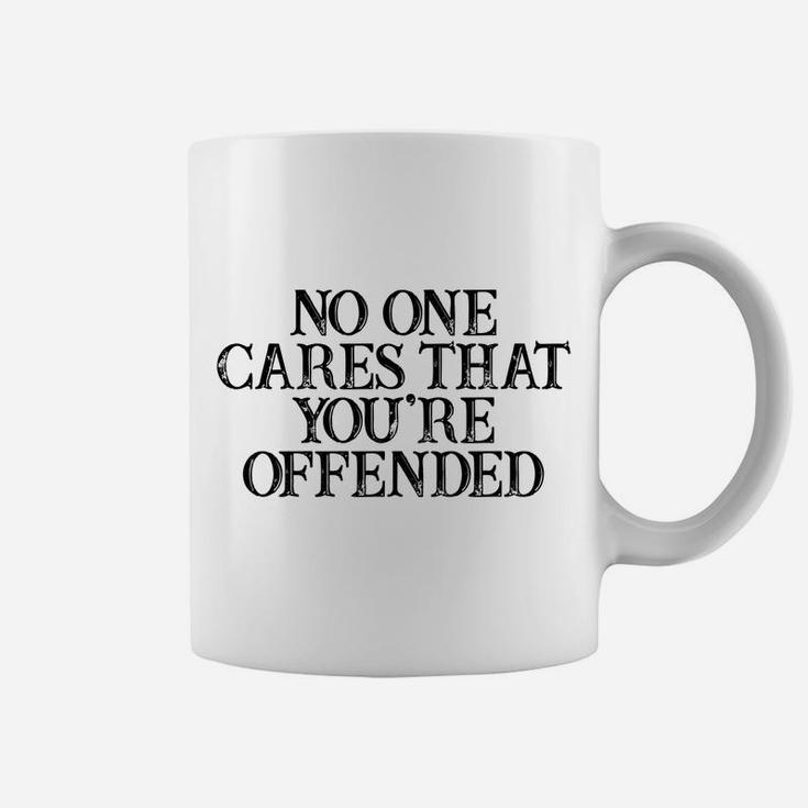 Humor Saying No One Cares That You're Offended Coffee Mug