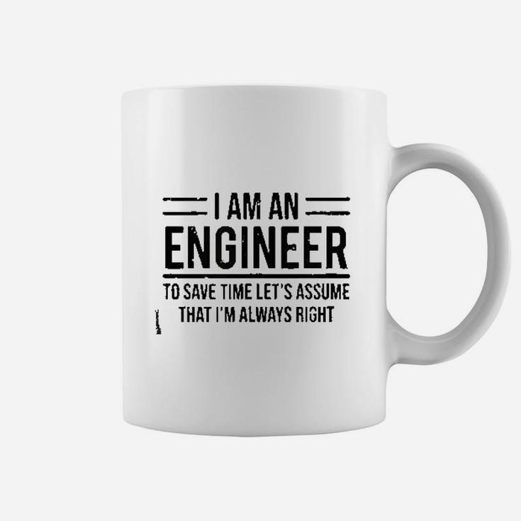 I Am An Engineer To Save Time I Am Always Right Coffee Mug