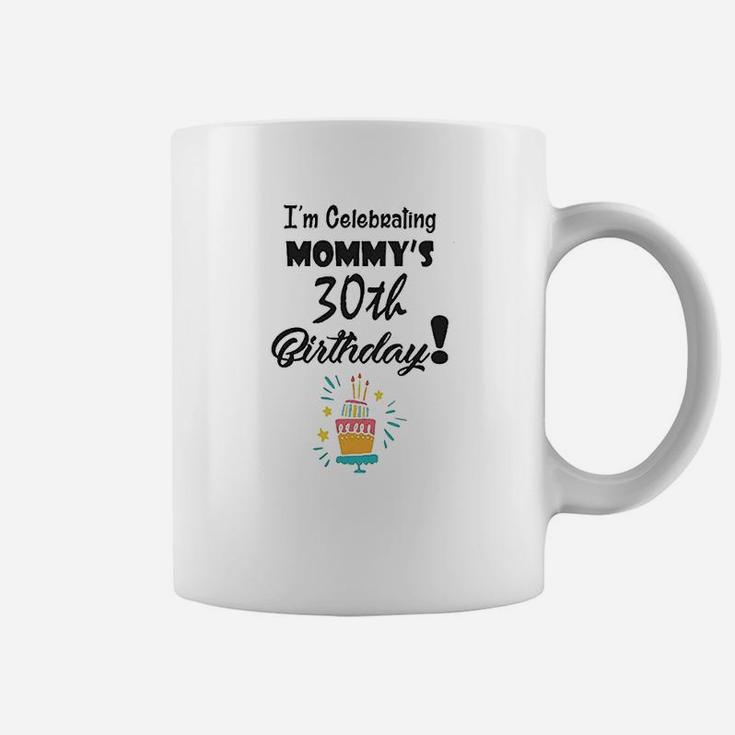 I Am Celebrating My Mommys 30Th Birthday Coffee Mug
