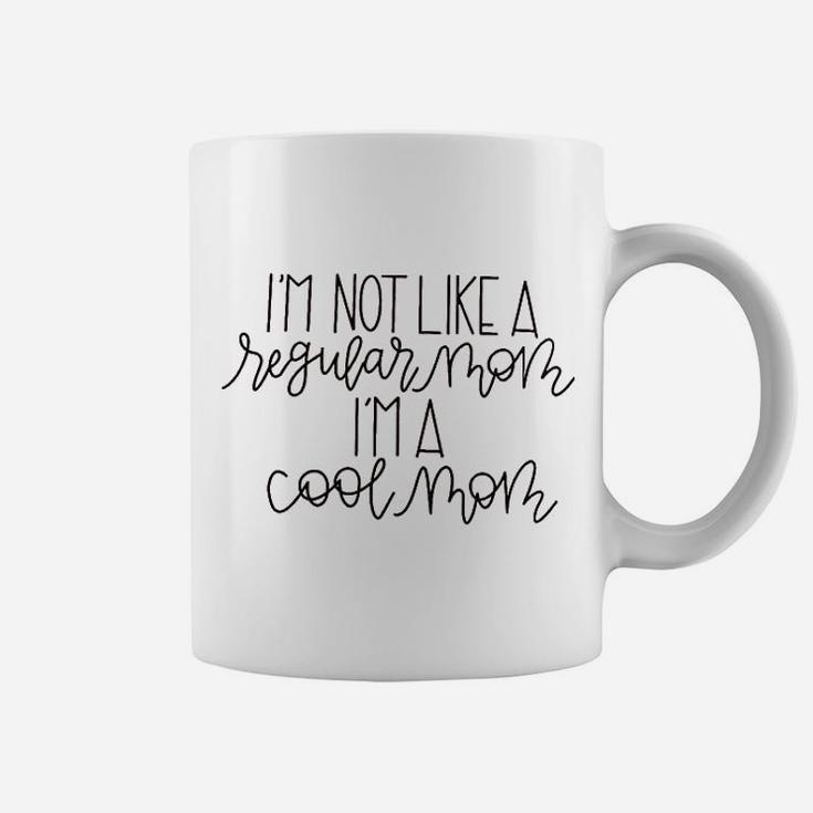 I Am Not Like A Regular Mom I Am A Cool Coffee Mug