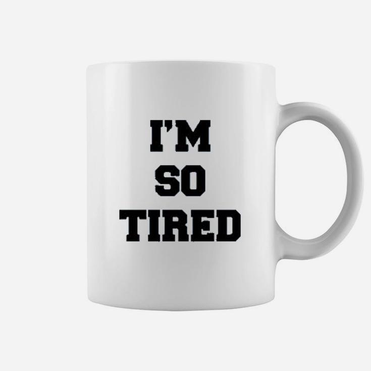 I Am So Tired And I Am Not Tired Coffee Mug