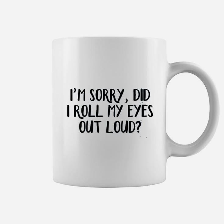 I Am Sorry Did I Roll My Eyes Out Loud Coffee Mug