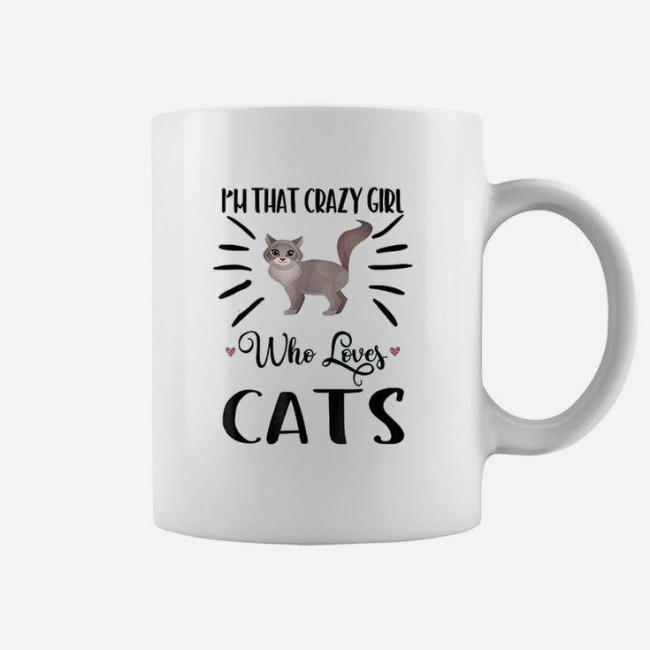 I Am That Crazy Girl Who Loves Cats Coffee Mug