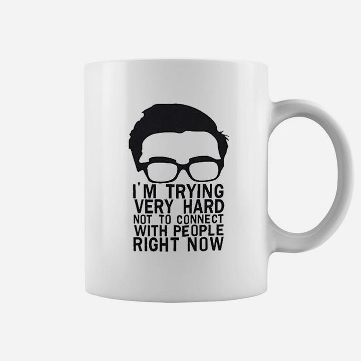 I Am Trying Very Hard Not To Connect With People Right Now Coffee Mug