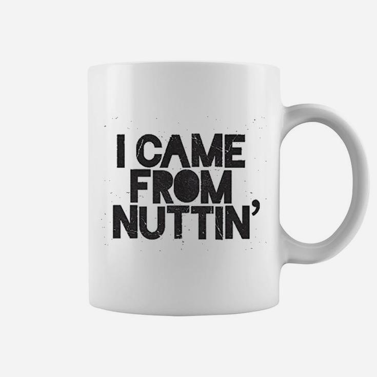 I Came From Nuttin Coffee Mug