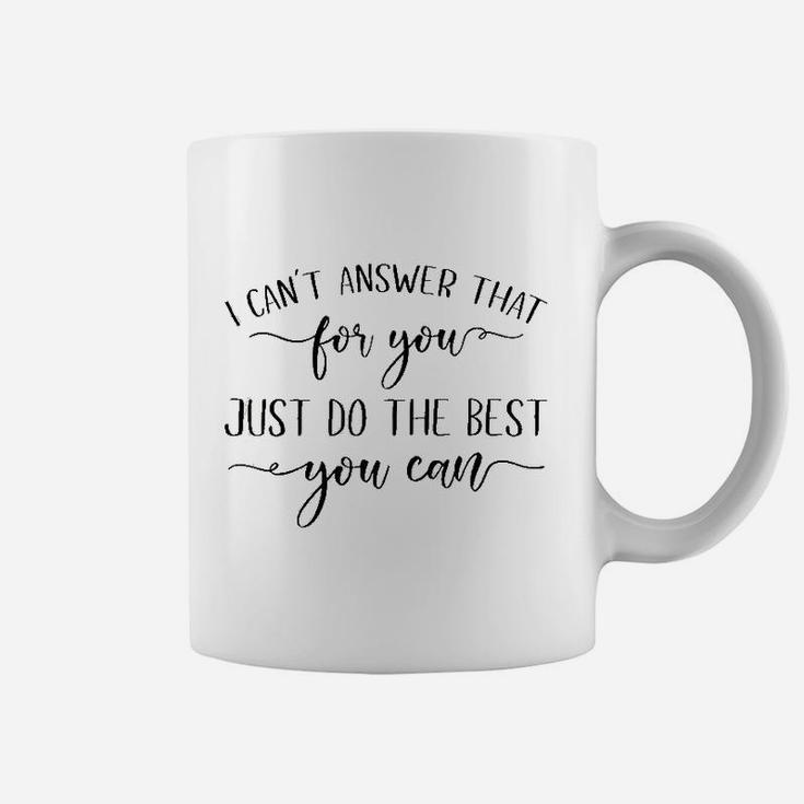 I Cant Answer That For You Just Do The Best You Can Testing Coffee Mug