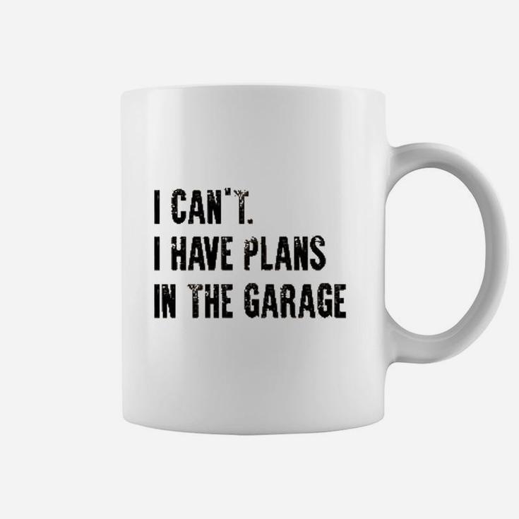 I Cant I Have Plans In The Garage Funny Coffee Mug