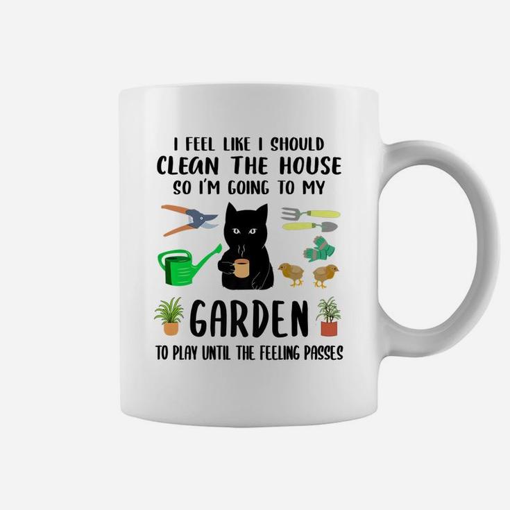 I Feel Like I Should Clean The House To My Garden Cat Funny Coffee Mug