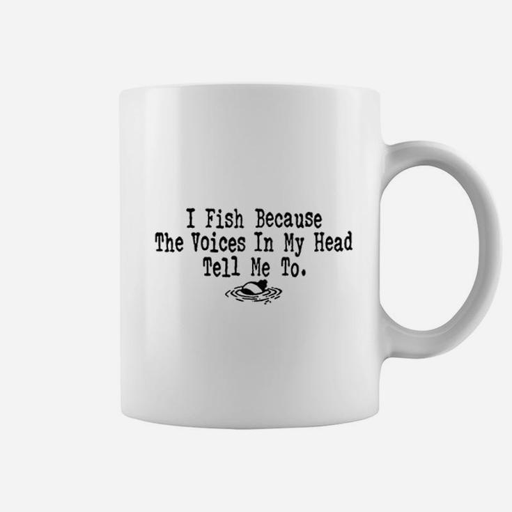 I Fish Because The Voices In My Head Tell Me To Coffee Mug