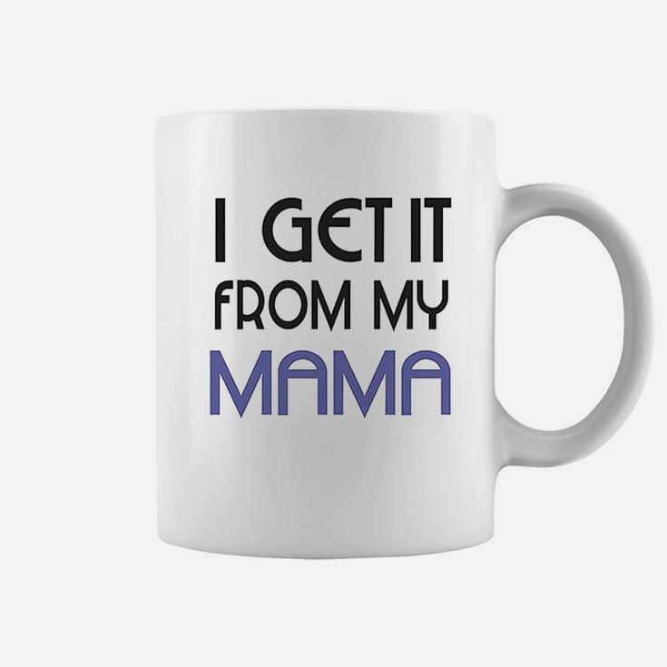 I Get It From My Mama Coffee Mug