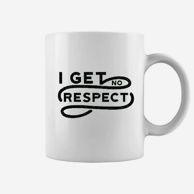 I Get No Respect Coffee Mug