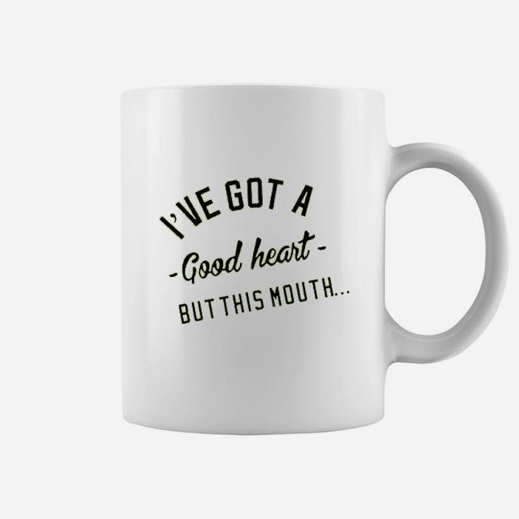 I Have Got A Good Heart But This Mouth Coffee Mug