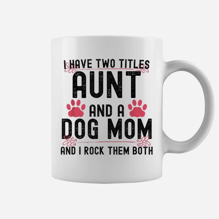 I Have Two Titles Aunt And Dog Mom Auntie Dog Lover Coffee Mug