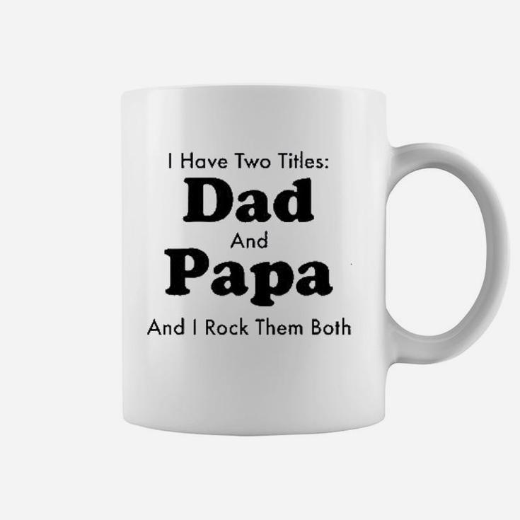 I Have Two Titles Dad And Papa Coffee Mug