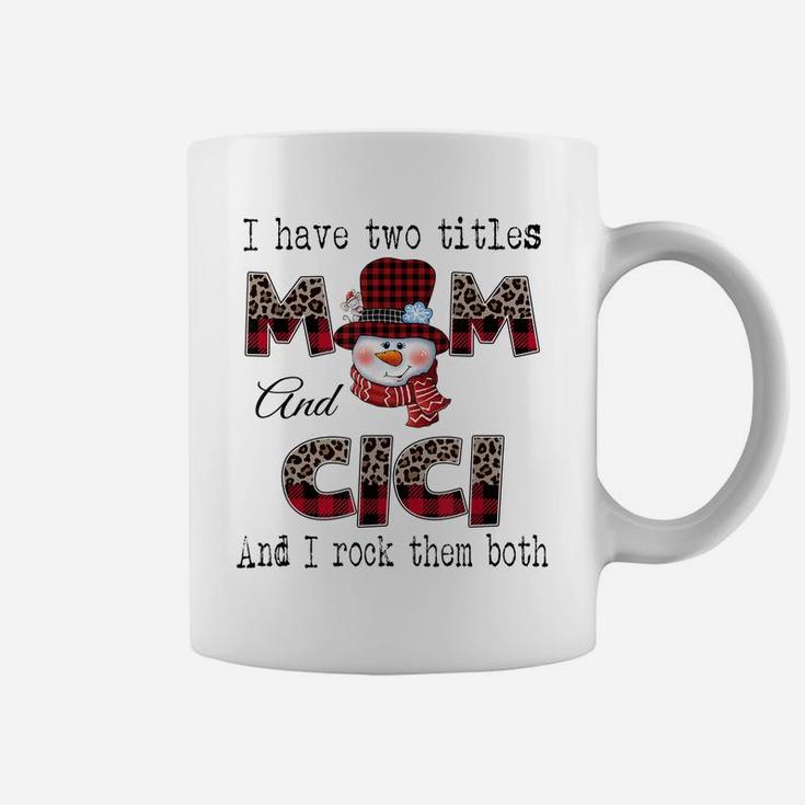 I Have Two Titles Mom And Cici Snowman Christmas Leopard Coffee Mug