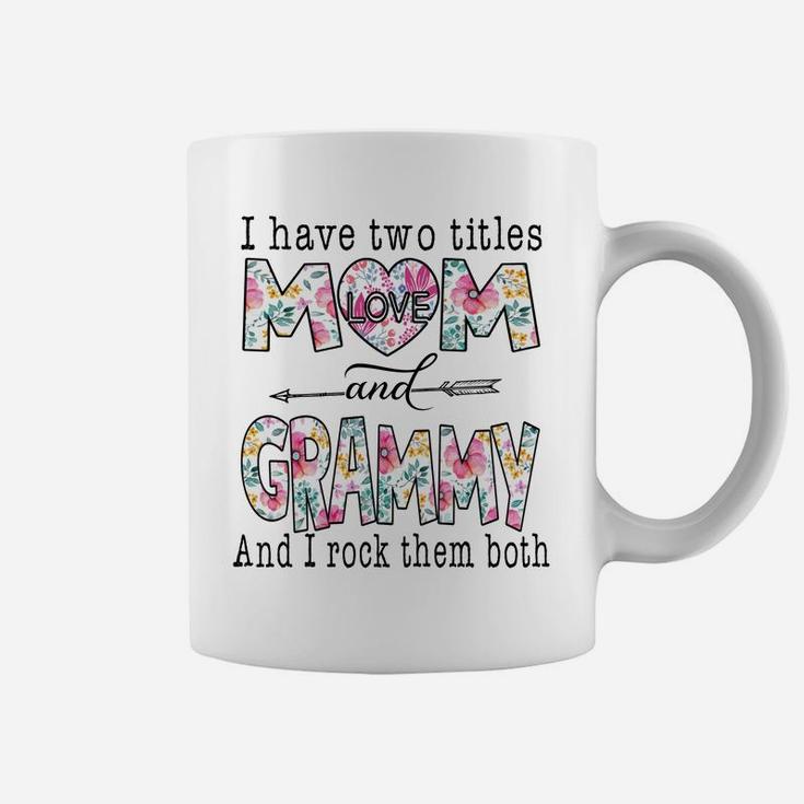 I Have Two Titles Mom And Grammy Cute Flower Gifts Coffee Mug