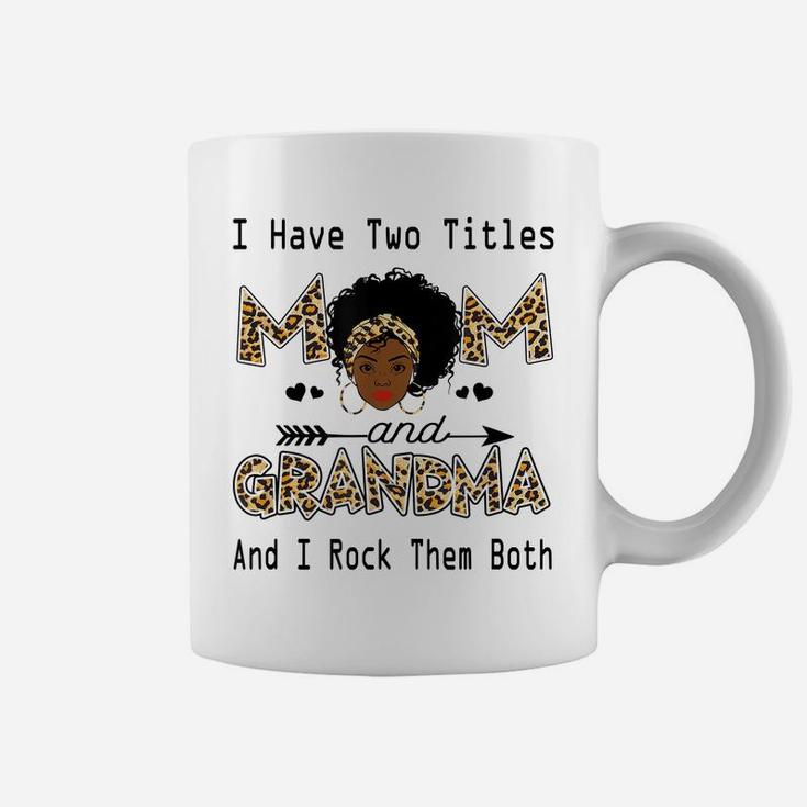 I Have Two Titles Mom And Grandma Leopard Black Girl God Coffee Mug