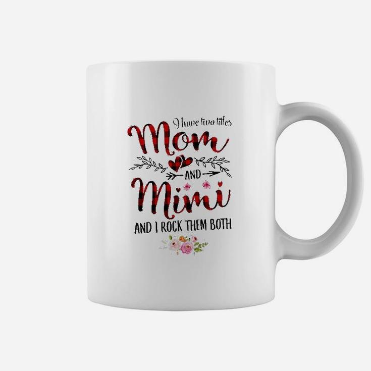 I Have Two Titles Mom And Mimi Coffee Mug