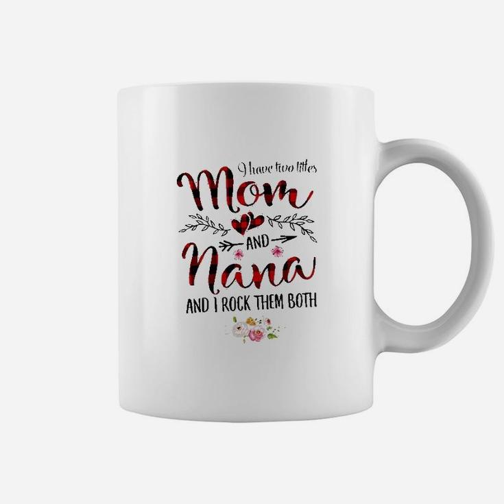I Have Two Titles Mom And Nana For Women Gift Flower Decoration Coffee Mug
