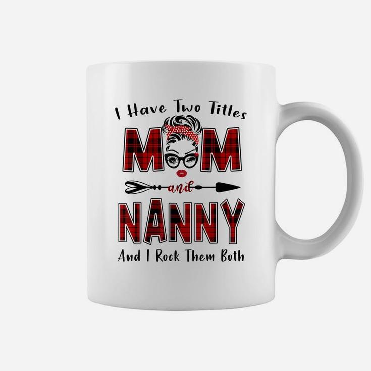 I Have Two Titles Mom And Nanny Shirt Mother's Day Gifts Coffee Mug