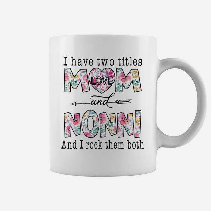 I Have Two Titles Mom And Nonni Cute Flowers Gifts For Nonni Coffee Mug
