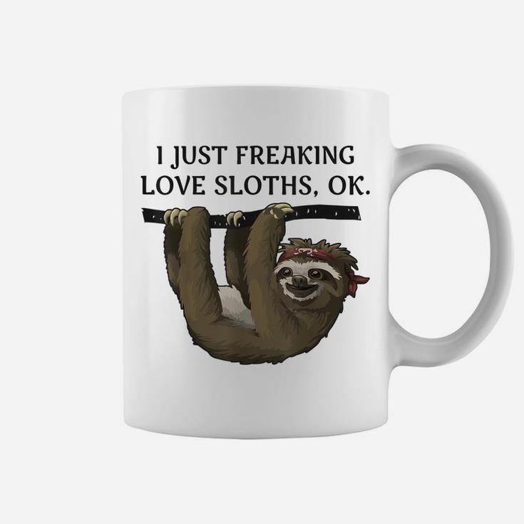 I Just Freaking Love Sloths, Ok - Funny Animal Lover Shirt Coffee Mug