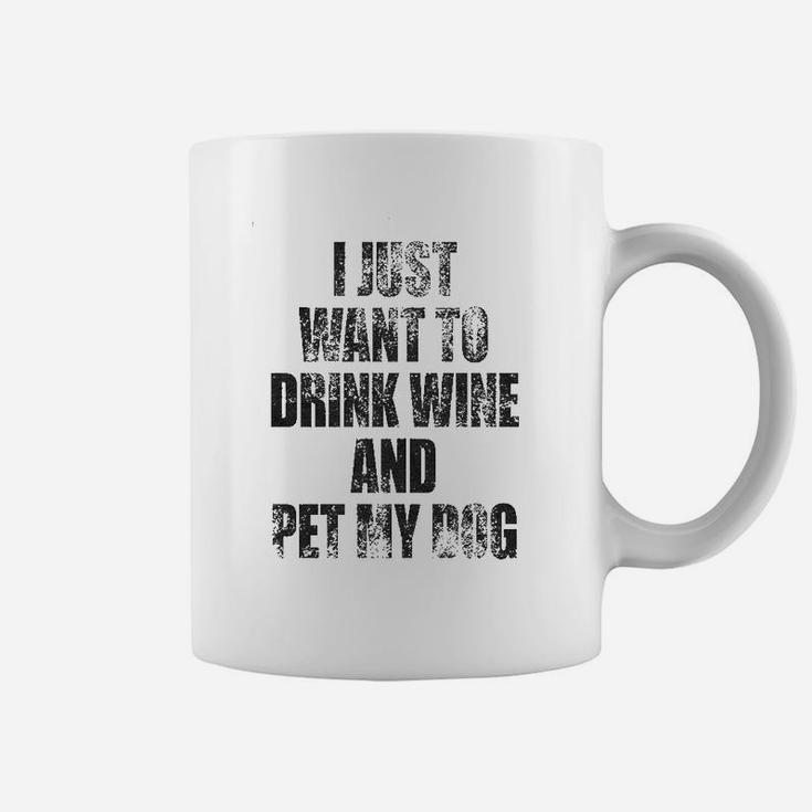 I Just Want To Drink Wine And Pet My Dog Coffee Mug