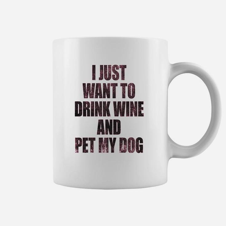 I Just Want To Drink Wine And Pet My Dog Funny Humor Puppy Lover Coffee Mug
