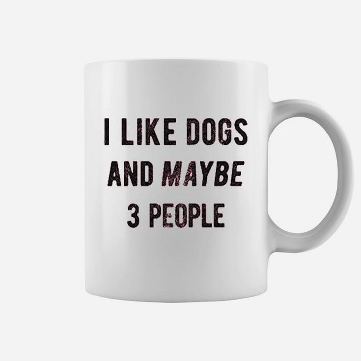 I Like Dogs And Maybe 3 People Funny Graphic Pet Lover Mom Gift Coffee Mug