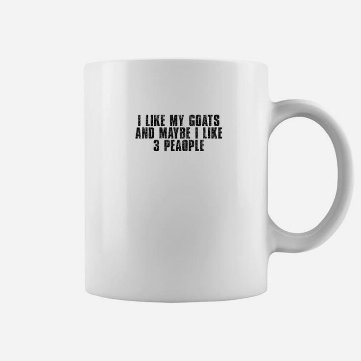 I Like My Goats And Maybe 3 People Funny Goat Lover Gifts Coffee Mug