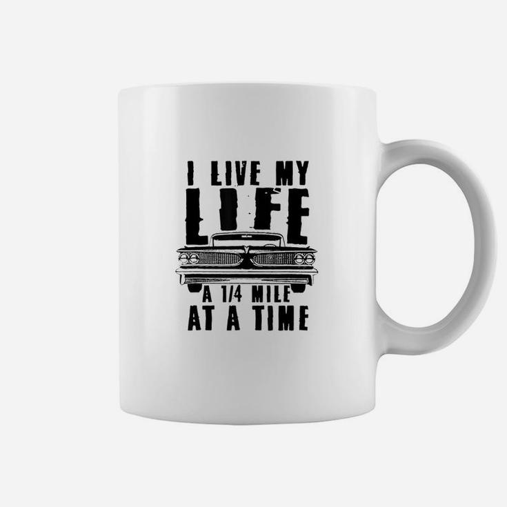 I Live My Life A Quarter Mile At A Time Drag Racing Coffee Mug