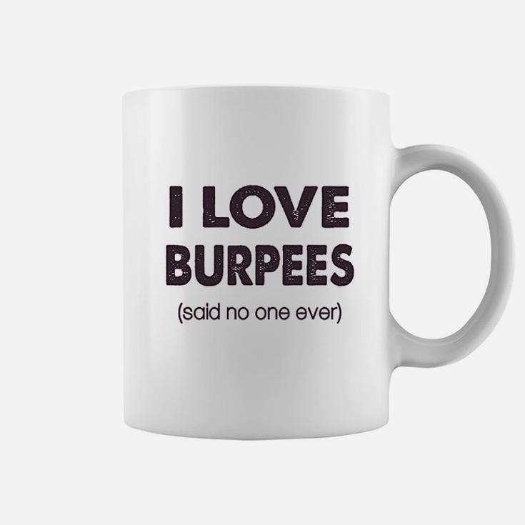 I Love Burpees Said No One Ever Coffee Mug