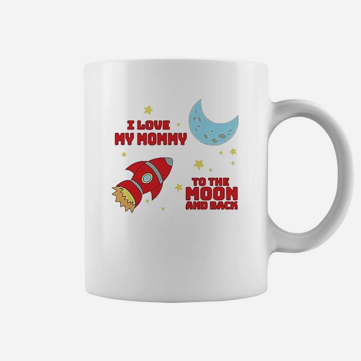 I Love My Mommy To The Moon And Back Coffee Mug
