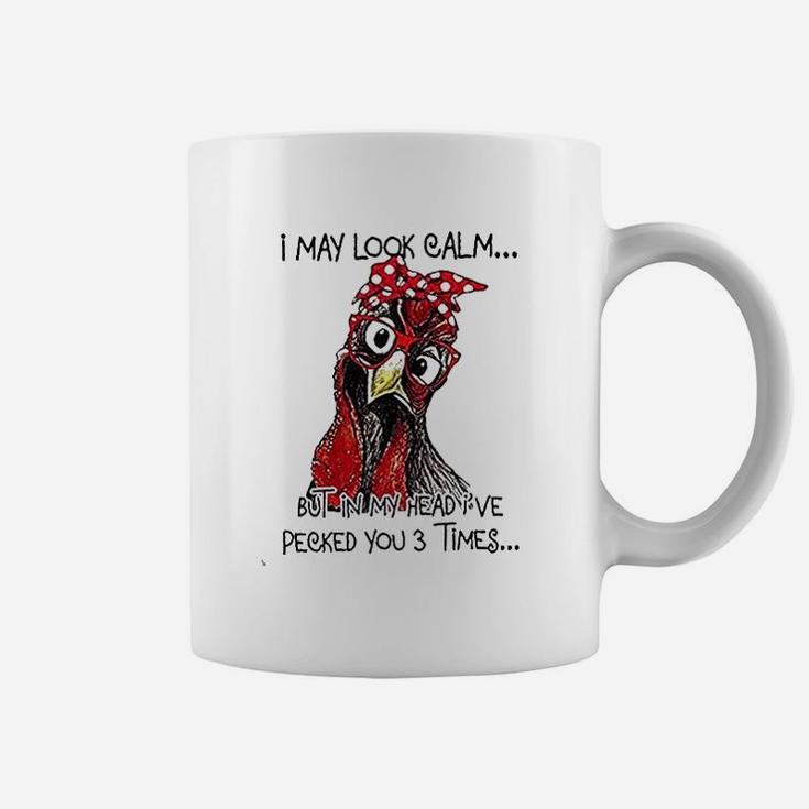 I May Look Calm But In My Head I've Pecked You 3 Times Coffee Mug