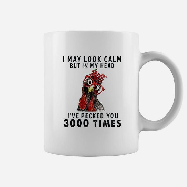 I May Look Calm But In My Head Ive Pecked You 3000 Times Coffee Mug