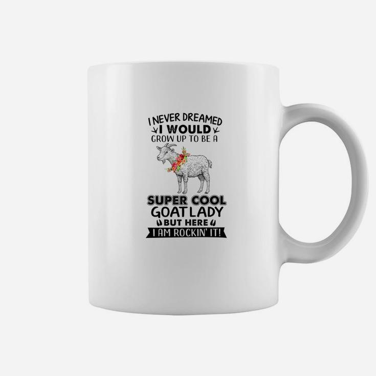 I Never Dreamed I Would Grow Up To Be A Super Cool Goat Coffee Mug