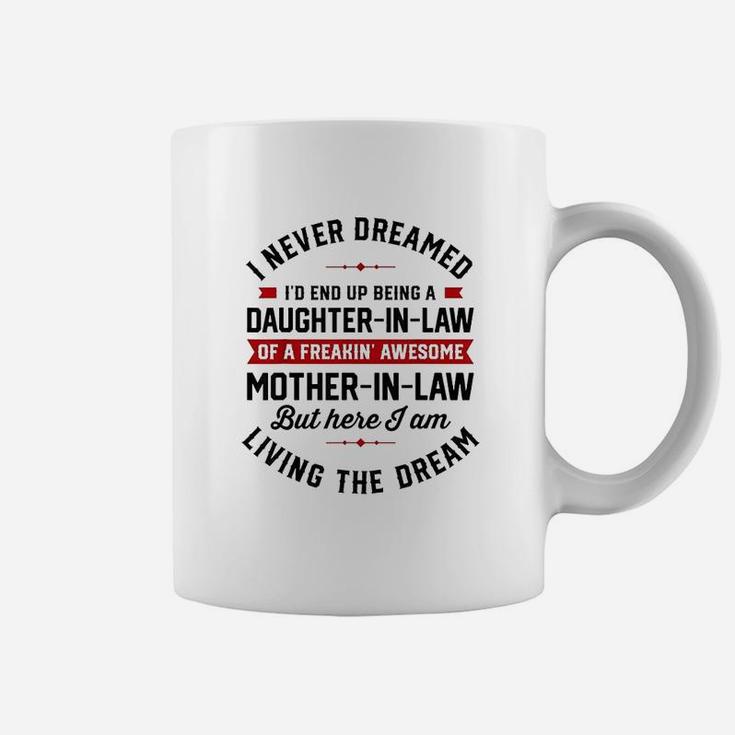 I Never Dreamed Id End Up Being A Daughter In Law Coffee Mug