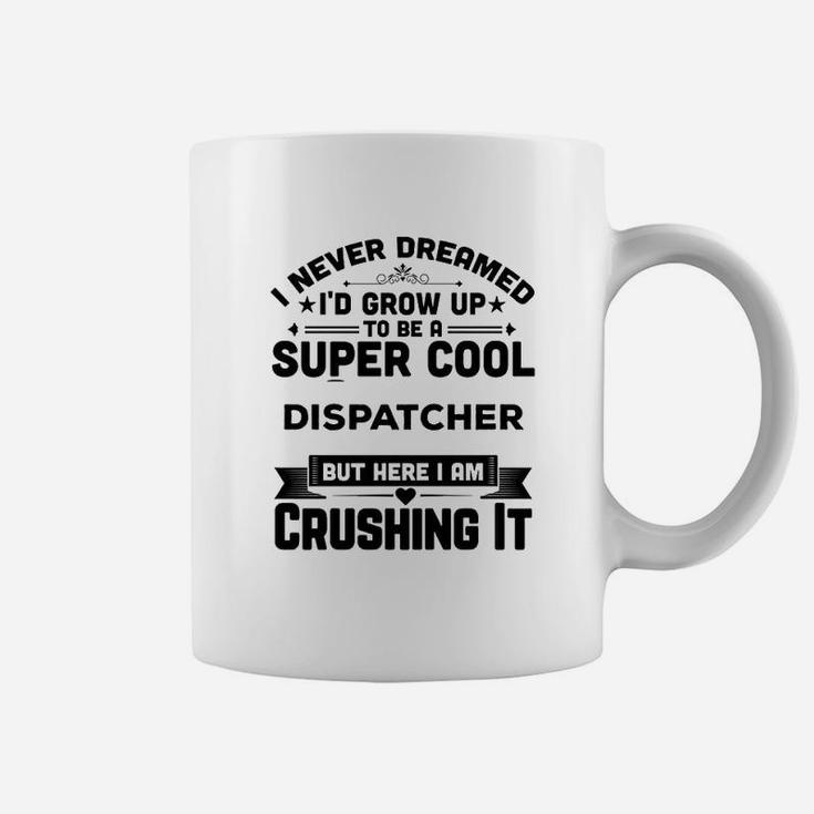 I Never Dreamed I'd Grow Up To Be A Super Cool Coffee Mug