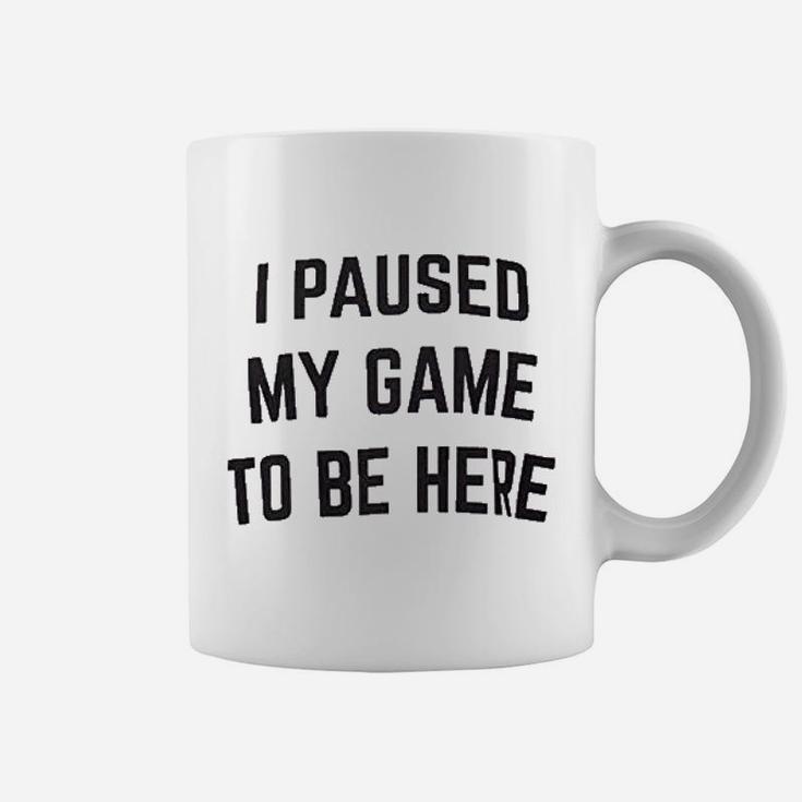 I Paused My Game To Be Here  Funny Video Gamer Humor Joke For Men Women Coffee Mug