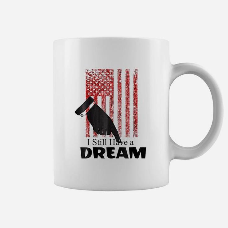 I Still Have A Dream Coffee Mug