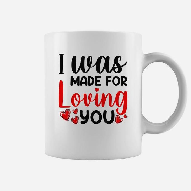 I Was Made For Valentine Valentine Day Gift Happy Valentines Day Coffee Mug