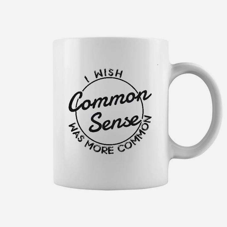 I Wish Common Sense Was More Common Coffee Mug