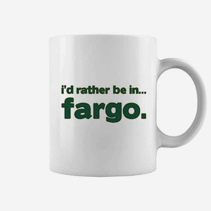 I Would Rather Be In Fargo Coffee Mug