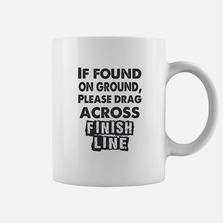 If Found On The Ground Please Drag Across Finish Line Coffee Mug