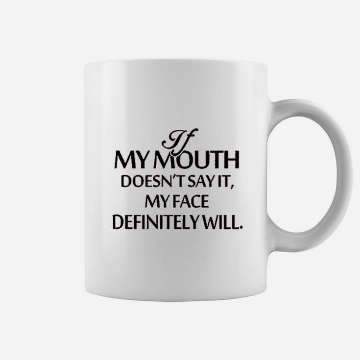 If My Mouth Does Not Say It My Face Definitely Will Coffee Mug