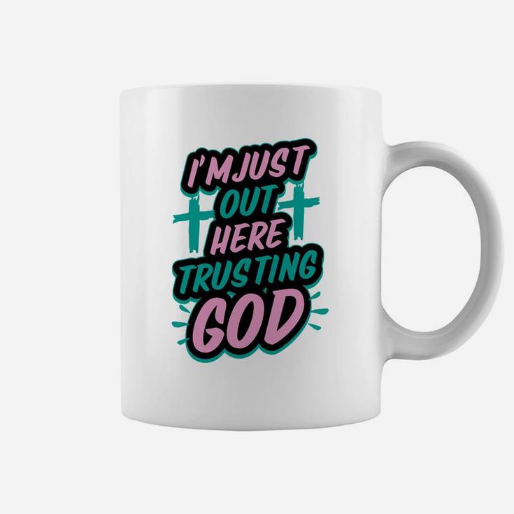 I'm Just Out Here Trusting God Funny Christian Gift White Coffee Mug