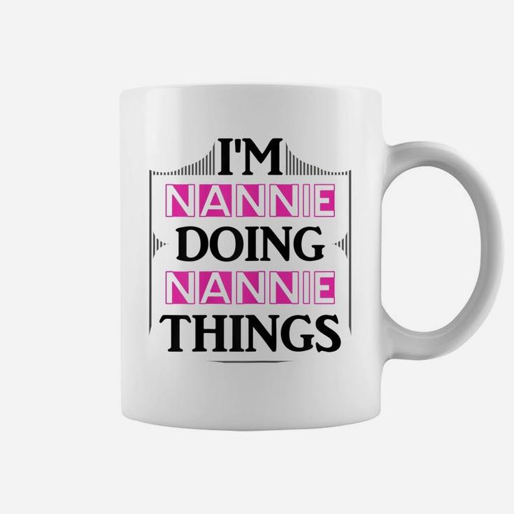 I'm Nannie Doing Nannie Things Funny First Name Gift Coffee Mug