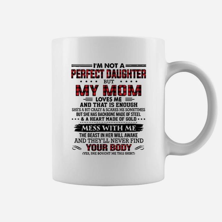 Im Not A Perfect Daughter But My Mom Loves Me Thats Enough Coffee Mug