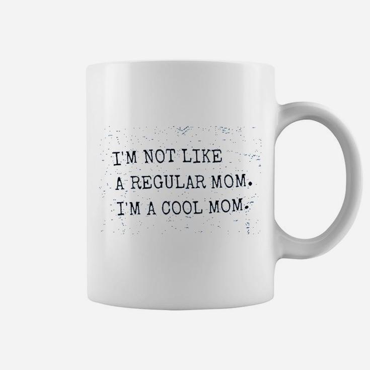 Im Not Like A Regular Mom Im A Cool Mom Coffee Mug