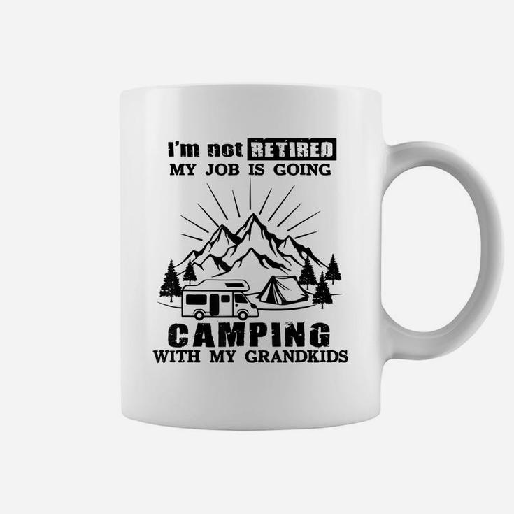 I'm Not Retired My Job Is Going Camping With My Grandkids Coffee Mug